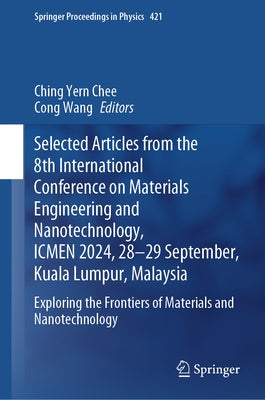 Selected Articles from the 8th International Conference on Materials Engineering and Nanotechnology, Icmen 2024, 28-29 September, Kuala Lumpur, Malays by Chee, Ching Yern