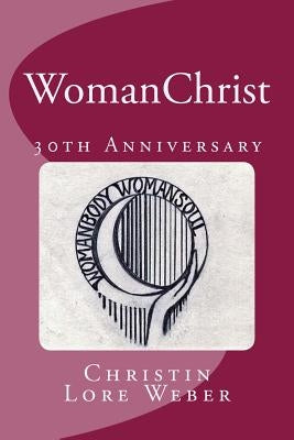 WomanChrist: 30th Anniversary Edition by Weber D. Min, Christin Lore