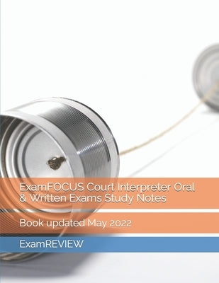 ExamFOCUS Court Interpreter Oral & Written Exams Study Notes by Yu, Mike