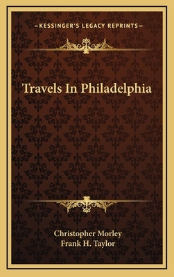 Travels In Philadelphia by Morley, Christopher
