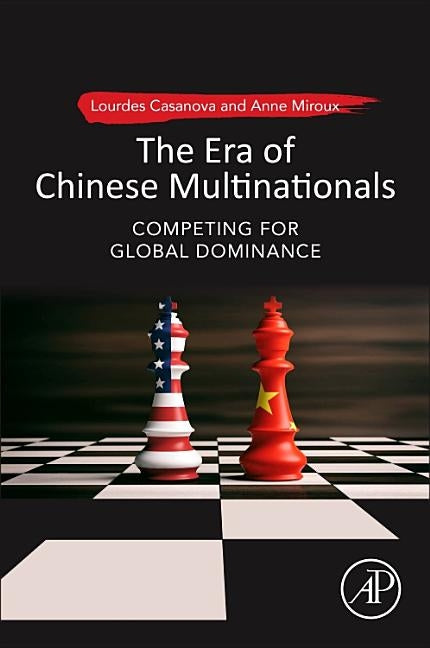 The Era of Chinese Multinationals: Competing for Global Dominance by Casanova, Lourdes