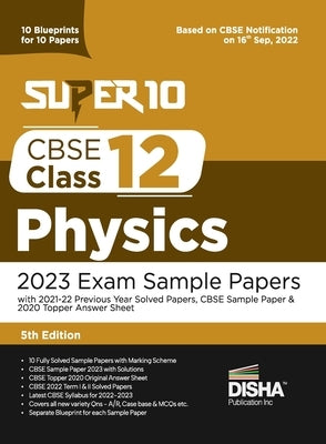 Super 10 CBSE Class 12 Physics 2023 Exam Sample Papers with 2021-22 Previous Year Solved Papers, CBSE Sample Paper & 2020 Topper Answer Sheet 10 Bluep by Disha Experts
