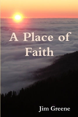A Place of Faith by Greene, Jim