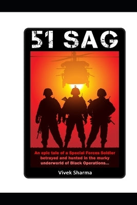 Sag 51: An epic tale of a Special Forces soldier betrayed and hunted in the murky underworld of Black Operations. by Sharma, Vivek