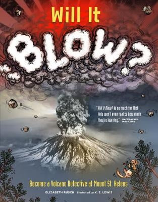 Will It Blow?: Become a Volcano Detective at Mount St. Helens by Rusch, Elizabeth