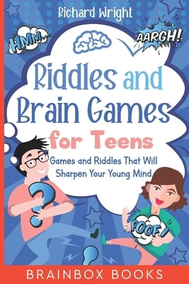 Riddles and Brain Games for Teens: Games and Riddles That Will Sharpen Your Young Mind by Wright, Richard