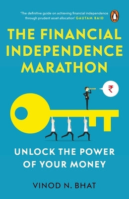 Financial Independence Marathon: Unlock the Power of Your Money by Bhat, Vinod N.