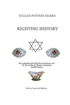 Italian Pottery Marks: Righting History by del Pellegrino, Walter &. Karen