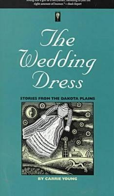 The Wedding Dress: Stories from the Dakota Plains by Young, Carrie