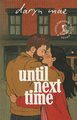 Until Next Time: A Cozy, Small Town, Brother's Best Friend Romance by Mae, Daryn