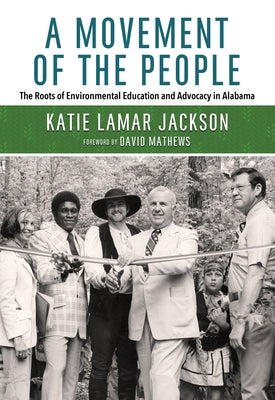 A Movement of the People: The Roots of Environmental Education and Advocacy in Alabama by Jackson, Katie Lamar