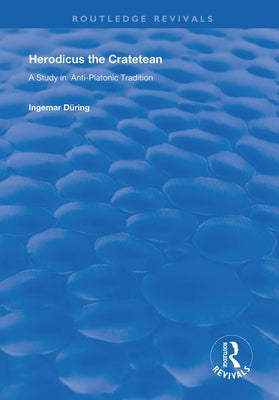 Herodicus the Cratetean: A Study in Anti-Platonic Tradition by During, Ingemar