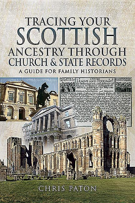 Tracing Your Scottish Ancestry Through Church and State Records by Paton, Chris
