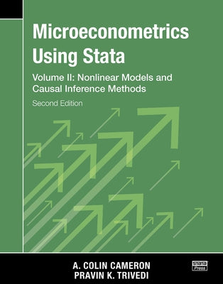 Microeconometrics Using Stata, Second Edition, Volume II: Nonlinear Models and Casual Inference Methods by Cameron, A. Colin
