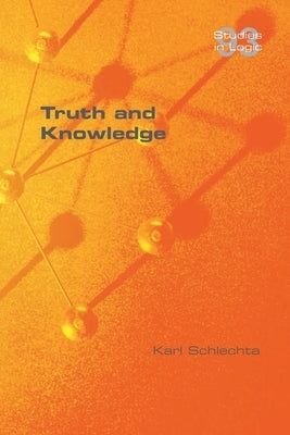 Truth and Knowledge by Schlechta, Karl