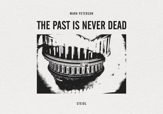 Mark Peterson: The Past Is Never Dead by Peterson, Mark