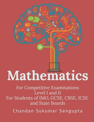 Mathematics: For Competitive Examinations by Chandan Sukumar SenGupta