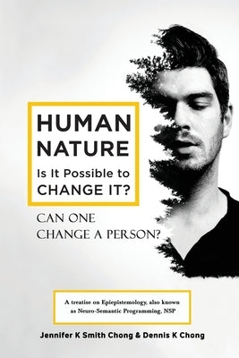 Human Nature: Is It Possible to Change It? by Smith Chong, Jennifer K.
