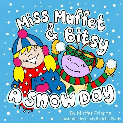 Miss Muffet & Bitsy: A Snow Day by Rodella-Purdy, Cindy