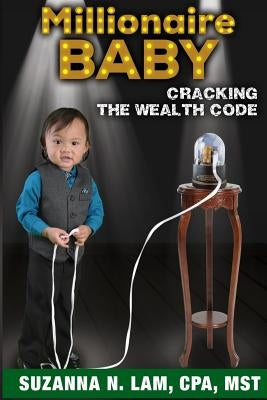 Millionaire Baby: Cracking the Wealth Code by Lam, Suzanna N.