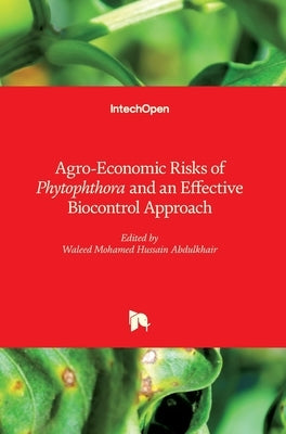 Agro-Economic Risks of Phytophthora and an Effective Biocontrol Approach by Abdulkhair, Waleed Mohamed Hussain