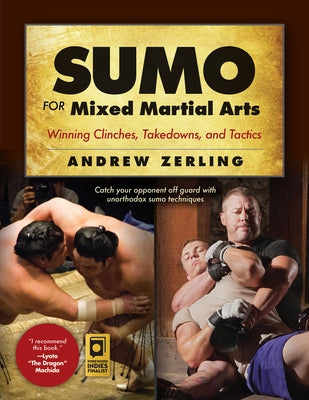 Sumo for Mixed Martial Arts: Winning Clinches, Takedowns, & Tactics by Zerling, Andrew