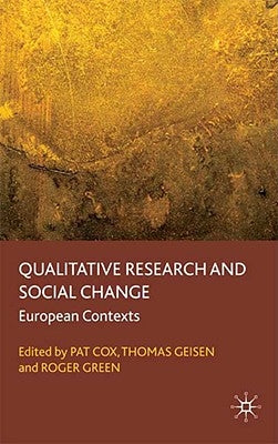 Qualitative Research and Social Change: European Contexts by Cox, P.