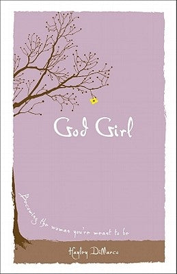 God Girl: Becoming the Woman You're Meant to Be by DiMarco, Hayley