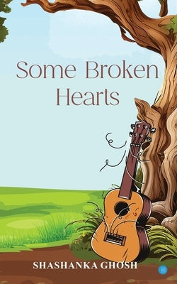 Some Broken Hearts by Ghosh, Shashanka