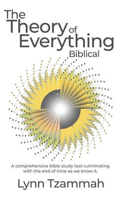 The Theory of Everything Biblical by Tzammah, Lynn