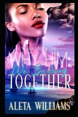 Why Him?: We Belong Together by Williams, Aleta L.