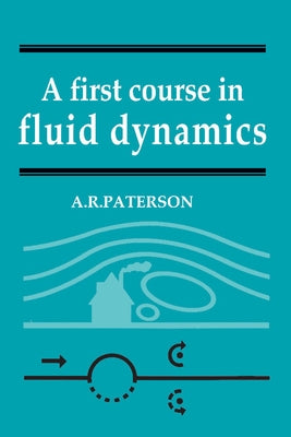 A First Course in Fluid Dynamics by Paterson, A. R.