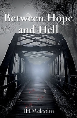 Between Hope and Hell: Everyone Knows. No One Talks by Malcolm, T. H.