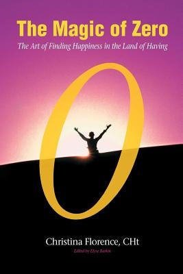 The magic of zero: the art of finding happiness in the land of having by Barkin, Elyse