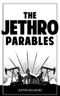 The Jethro Parables by Fillmore, Justin