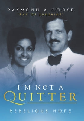 I'm Not a Quitter - Rebelious Hope: Ray of Sunshine by Cooke, Raymond A.