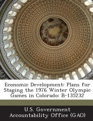 Economic Development: Plans for Staging the 1976 Winter Olympic Games in Colorado: B-135232 by U. S. Government Accountability Office (