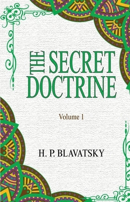 The Secret Doctrine: Volume 1 by Blavatsky, Helena Petrovna