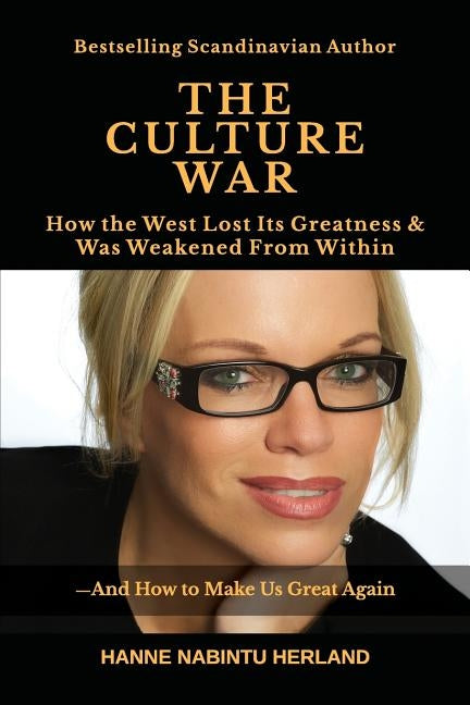 The Culture War: How the West Lost Its Greatness & Was Weakened From Within by Herland, Hanne Nabintu