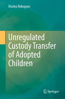 Unregulated Custody Transfer of Adopted Children by Rakopyan, Marina