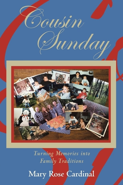 Cousin Sunday: Turning Memories into Family Traditions by Cardinal, Mary Rose