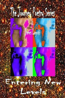 The Journey Poetry Series Entering New Levels by Lagoski, James L.