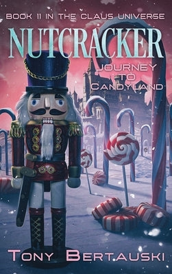 Nutcracker: Journey to Candyland by Bertauski, Tony