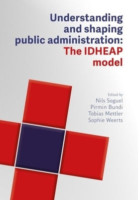 Understanding and Designing Public Administration: The Idheap Model by Soguel, Nils