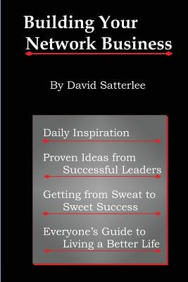 Building Your Network Business: Proven Ideas from Successful Leaders by Satterlee, David