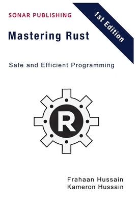 Mastering Rust: Safe and Efficient Programming by Hussain, Frahaan