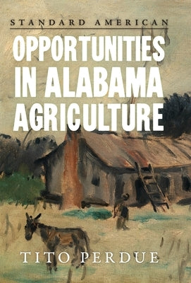 Opportunities in Alabama Agriculture by Perdue, Tito