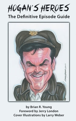 Hogan's Heroes (hardback): The Definitive Episode Guide by Young, Brian R.