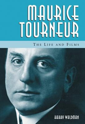 Maurice Tourneur: The Life and Films by Waldman, Harry