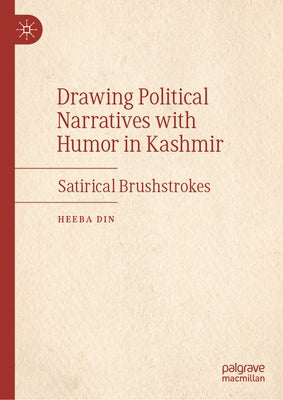 Drawing Political Narratives with Humor in Kashmir: Satirical Brushstrokes by Din, Heeba